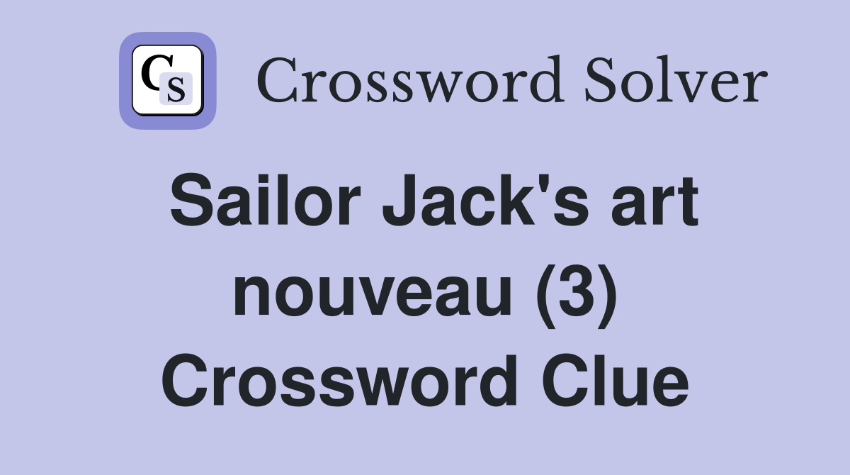 Sailor Jack's art nouveau (3) Crossword Clue Answers Crossword Solver